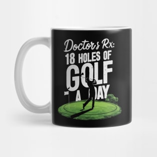 Doctor's Rx: 18 Holes Of Golf A Day, Golf Mug